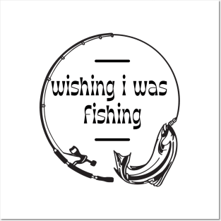 Wishing I Was Fishing Posters and Art